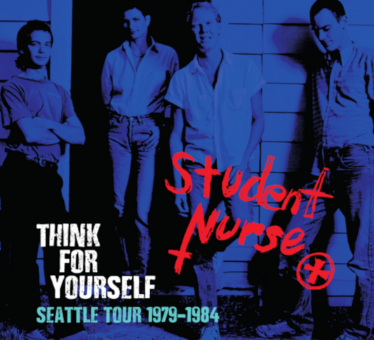 STUDENT NURSE Think For Yourself Tour of Seattle 1979-1984 CD